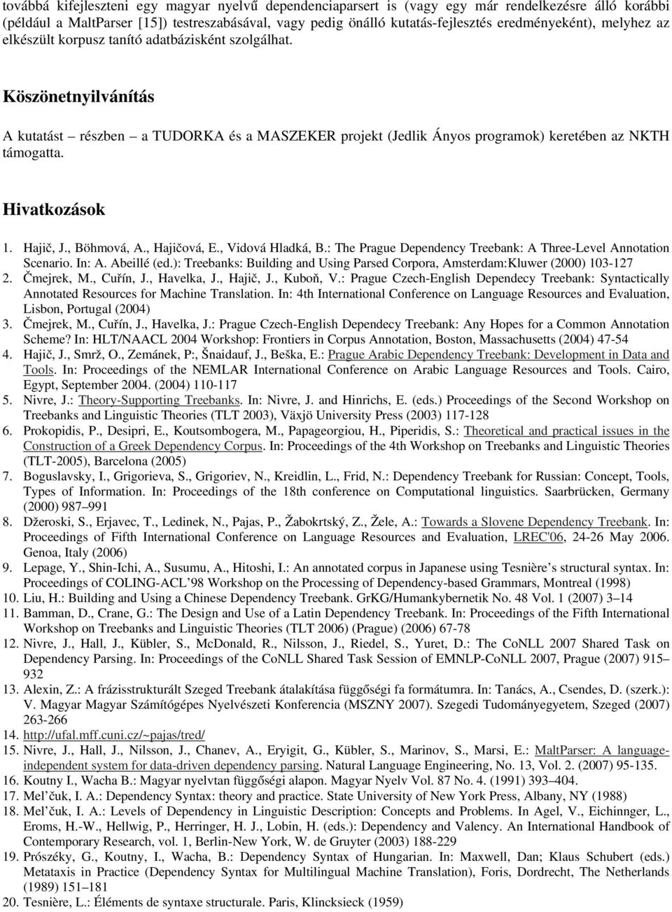 Hajič, J., Böhmvá, A., Hajičvá, E., Vidvá Hladká, B.: The Prague Dependency Treebank: A Three-Level Anntatin Scenari. In: A. Abeillé (ed.