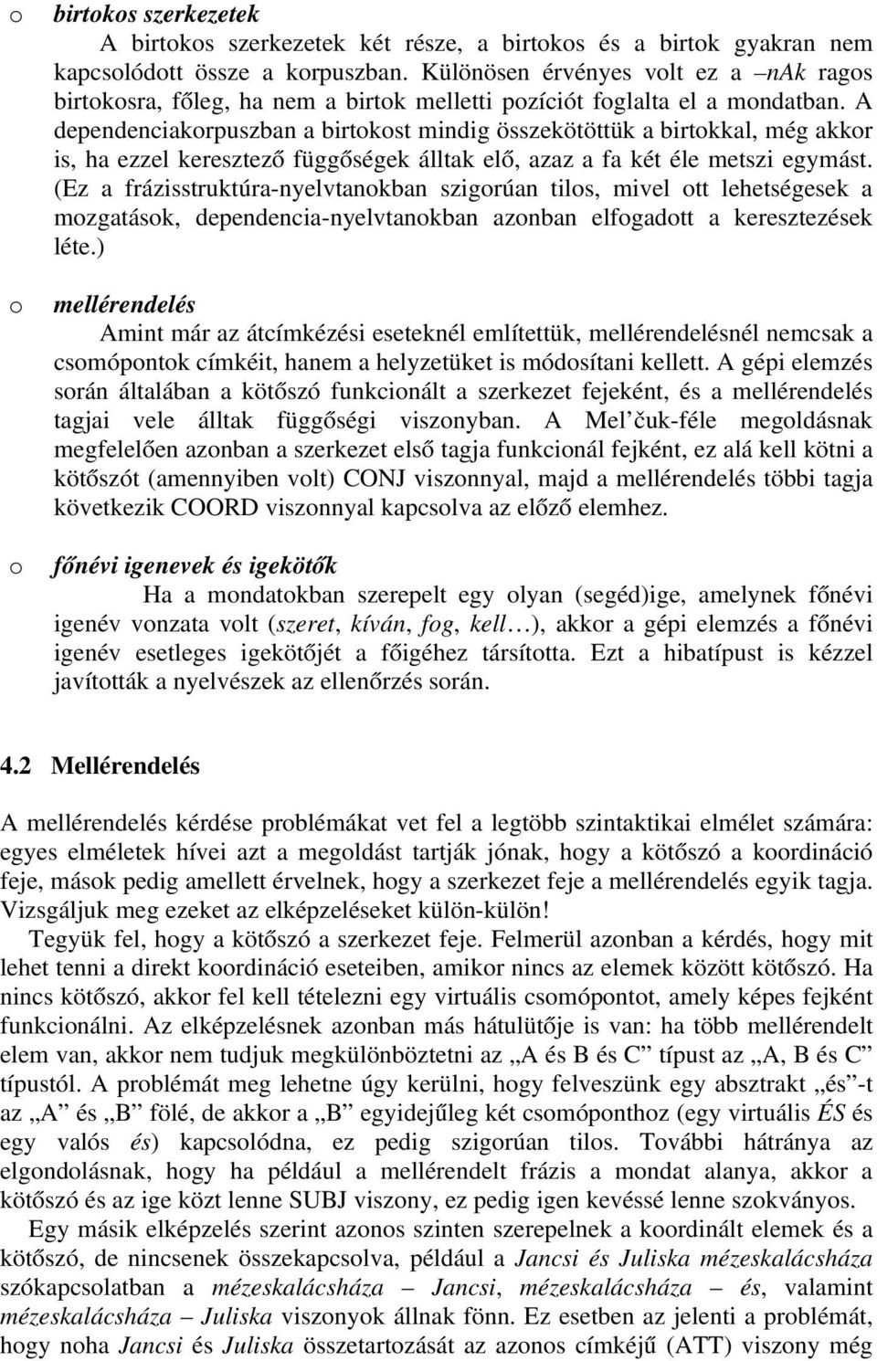 A dependenciakrpuszban a birtkst mindig összekötöttük a birtkkal, még akkr is, ha ezzel keresztező függőségek álltak elő, azaz a fa két éle metszi egymást.