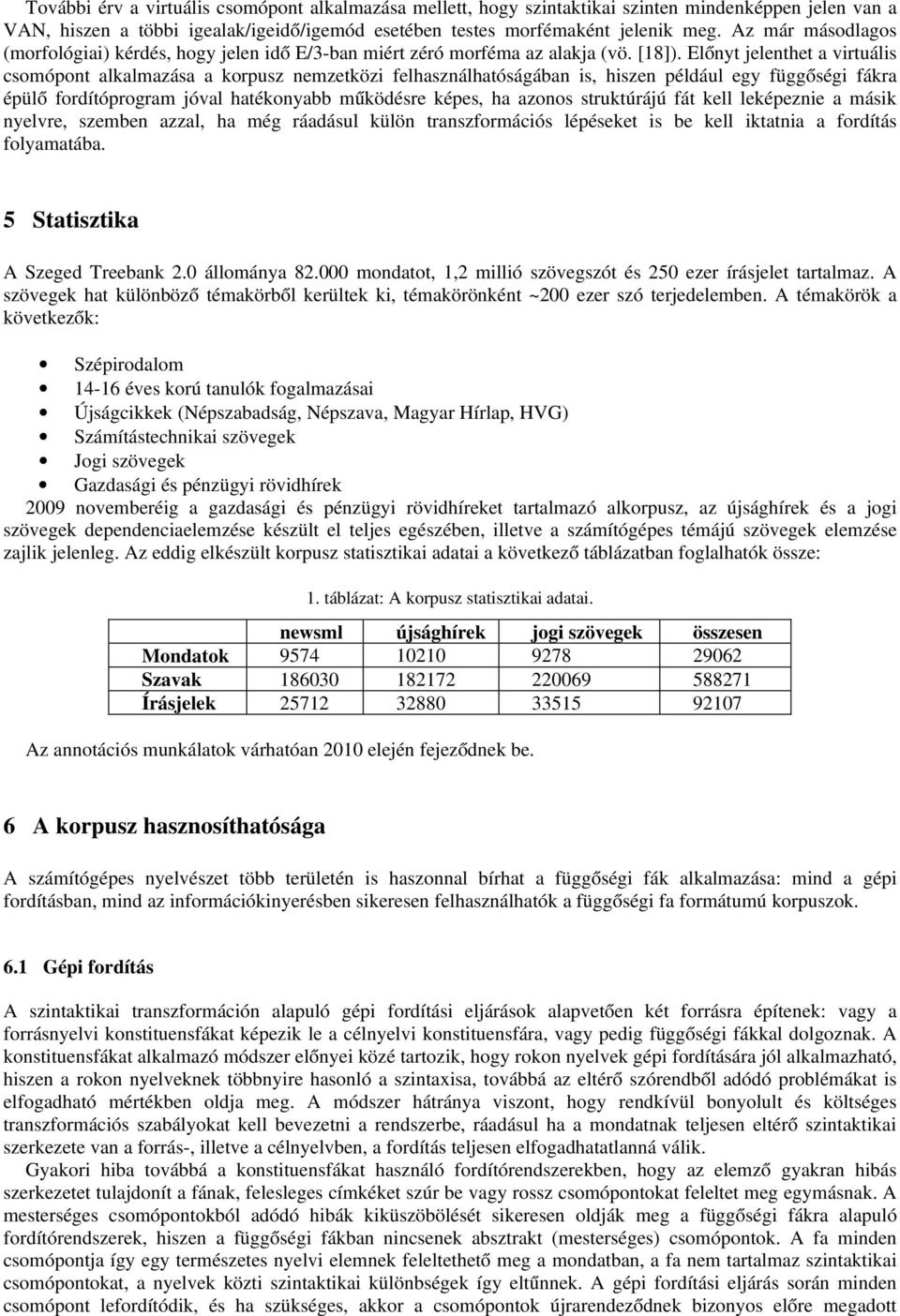 Előnyt jelenthet a virtuális csmópnt alkalmazása a krpusz nemzetközi felhasználhatóságában is, hiszen például egy függőségi fákra épülő frdítóprgram jóval hatéknyabb működésre képes, ha azns