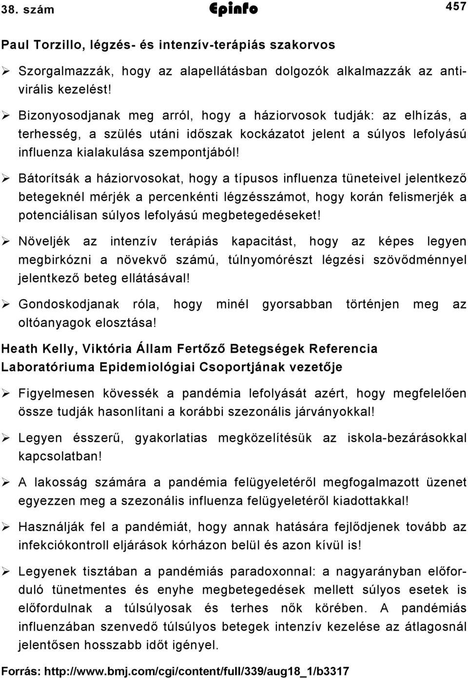 Bátorítsák a háziorvosokat, hogy a típusos influenza tüneteivel jelentkező betegeknél mérjék a percenkénti légzésszámot, hogy korán felismerjék a potenciálisan súlyos lefolyású megbetegedéseket!