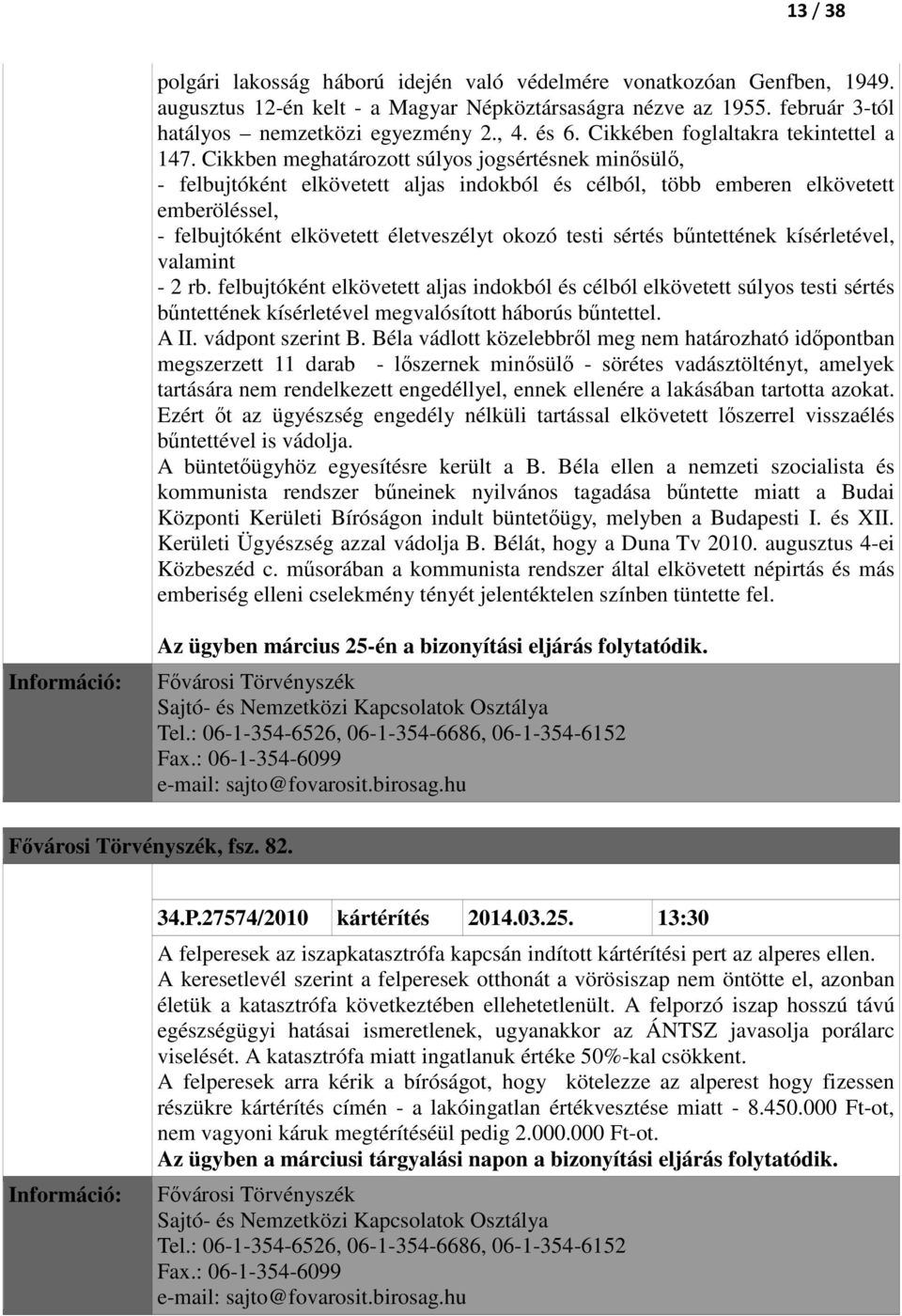 Cikkben meghatározott súlyos jogsértésnek minősülő, - felbujtóként elkövetett aljas indokból és célból, több emberen elkövetett emberöléssel, - felbujtóként elkövetett életveszélyt okozó testi sértés