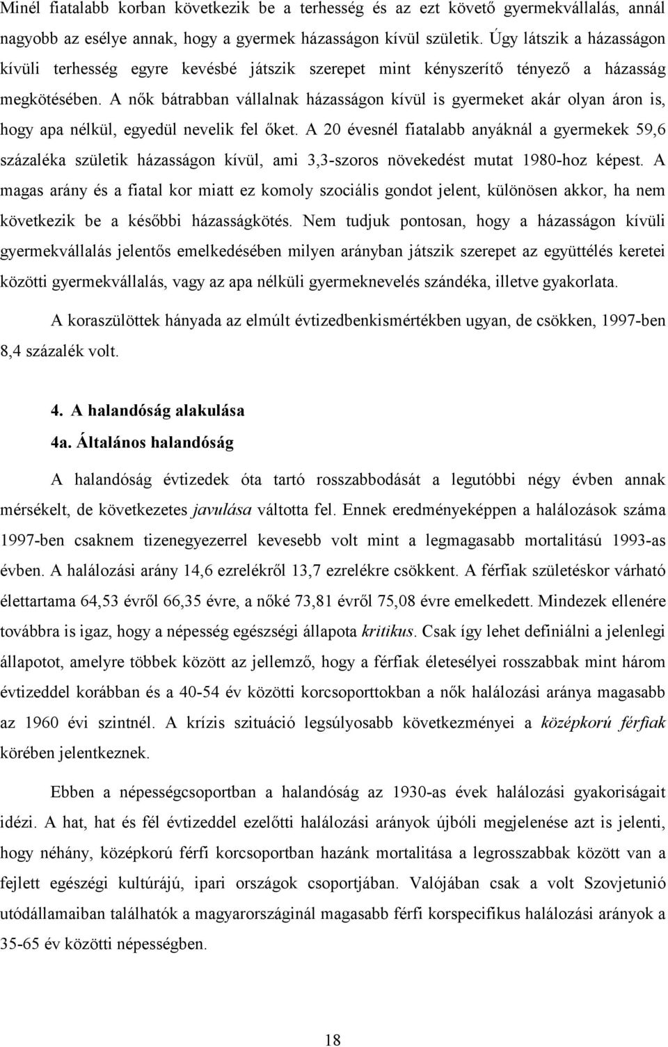 A nők bátrabban vállalnak házasságon kívül is gyermeket akár olyan áron is, hogy apa nélkül, egyedül nevelik fel őket.