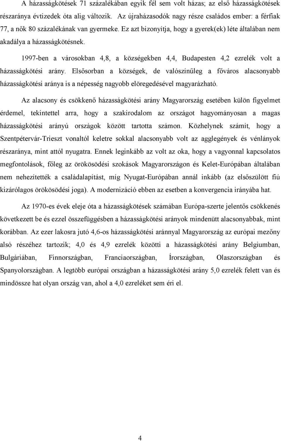 1997-ben a városokban 4,8, a községekben 4,4, Budapesten 4,2 ezrelék volt a házasságkötési arány.