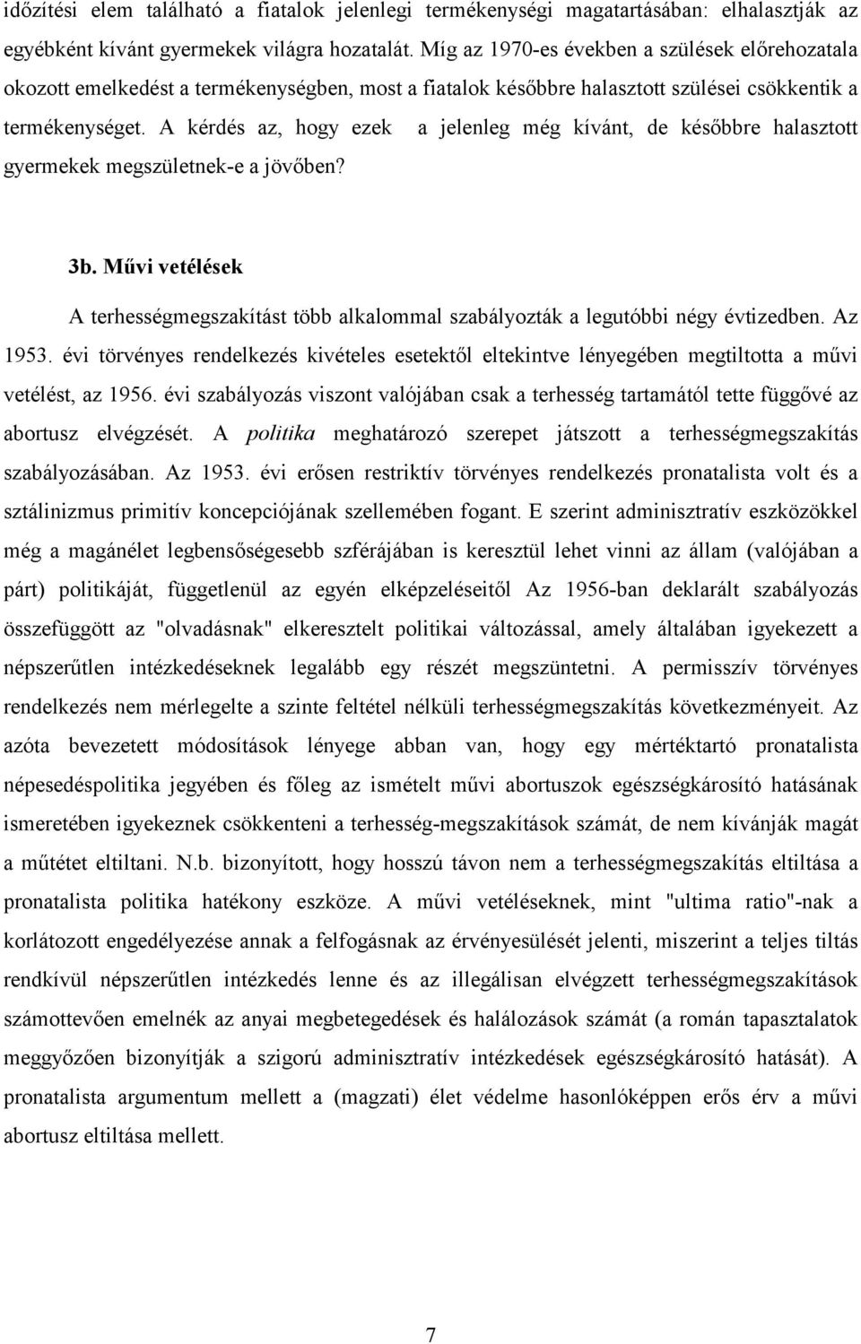 A kérdés az, hogy ezek a jelenleg még kívánt, de későbbre halasztott gyermekek megszületnek-e a jövőben? 3b.