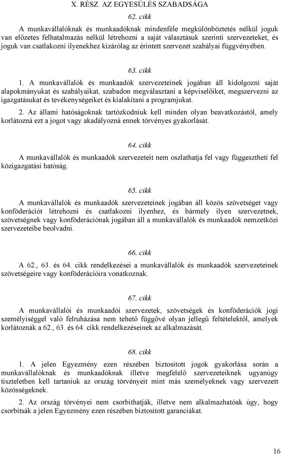 ilyenekhez kizárólag az érintett szervezet szabályai függvényében. 63. cikk 1.