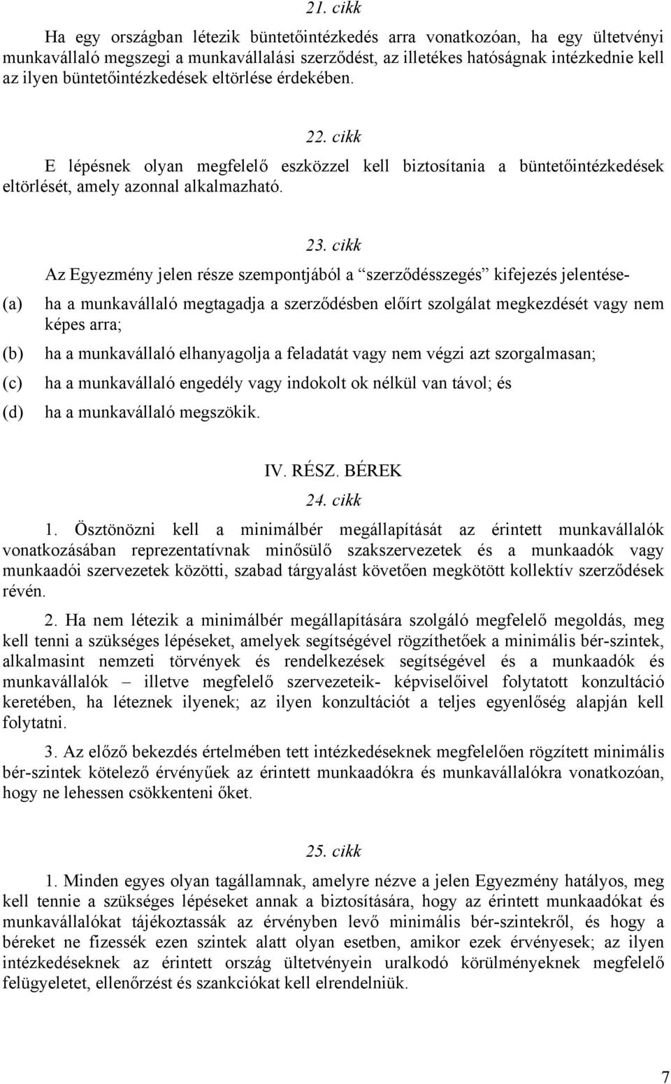 cikk Az Egyezmény jelen része szempontjából a szerződésszegés kifejezés jelentéseha a munkavállaló megtagadja a szerződésben előírt szolgálat megkezdését vagy nem képes arra; ha a munkavállaló