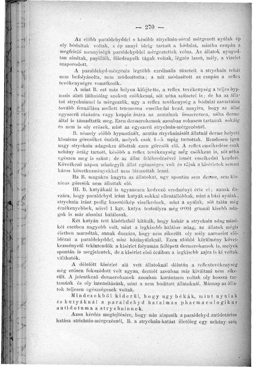 A paraldehyd-mérgezés legtöbb cardinalis tüneteit a strychnin tehát nem befolyásolta., nem módosította; a mit módosított az csupán a reflex tevékenységre vonatkozik. A mint B.