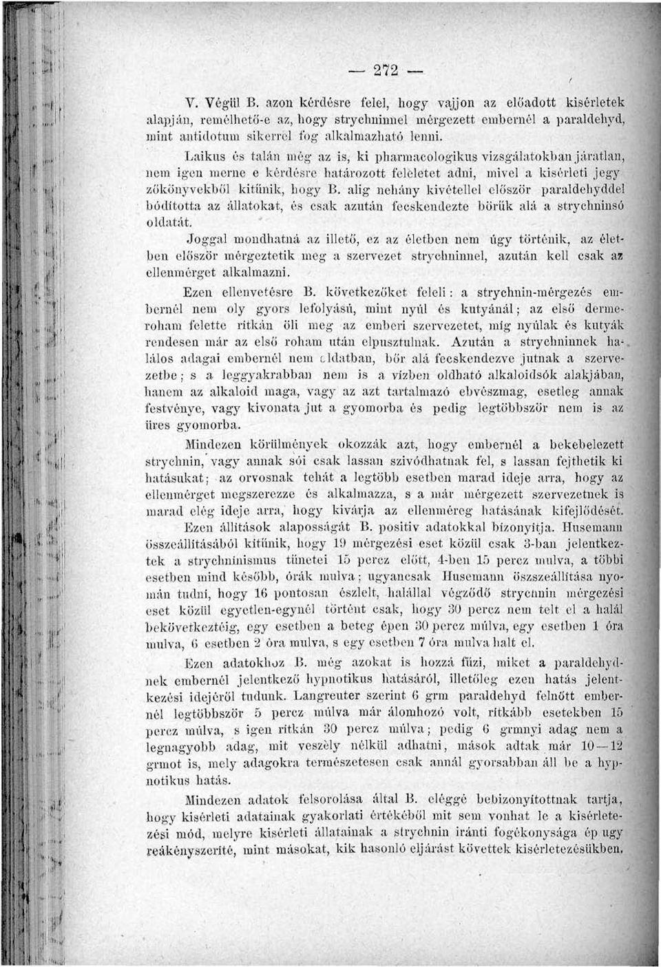 alig néhány kivétellel először paraldehyddei bódította az állatokat, és csak azután fecskendezte bőrűk alá a stvyclminsó oldatát.