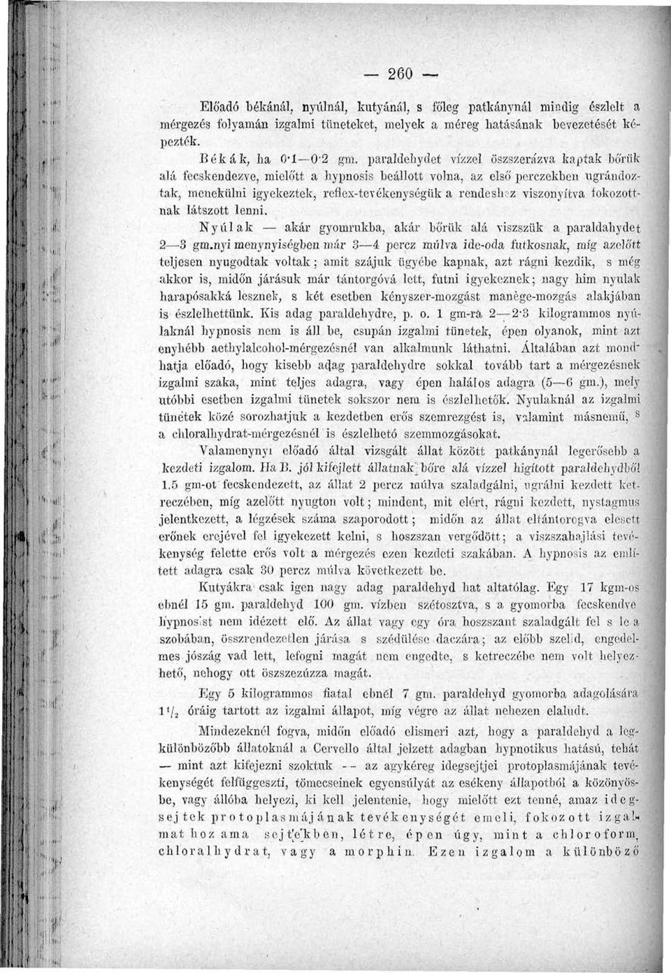 tokozottnak látszott lenni. Nyulak akár gyomrukba, akár bőrük alá viszszük a paraldahydet 2 3 gm.