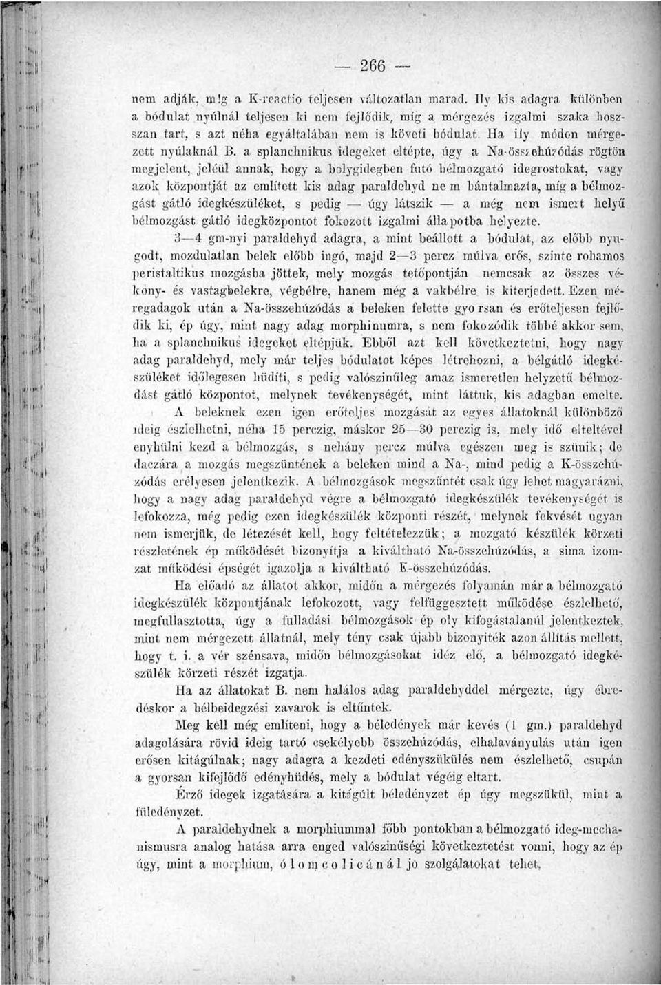 a splanchnikus idegeket eltépte, úgy a Na-össíehú'/ódás rögtön megjelent, jeléül annak, hogy a bolygidegben futó bélmozgató idegrostokat, vagy azok központját az említett kis adag paraldebyd ne m