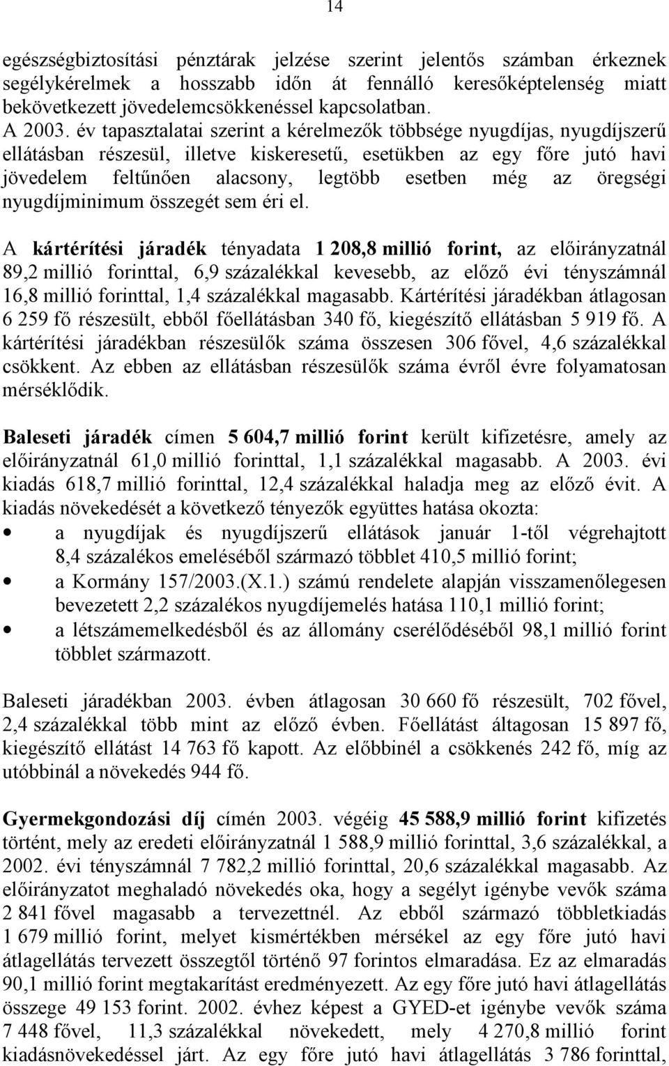 öregségi nyugdíjminimum összegét sem éri el.