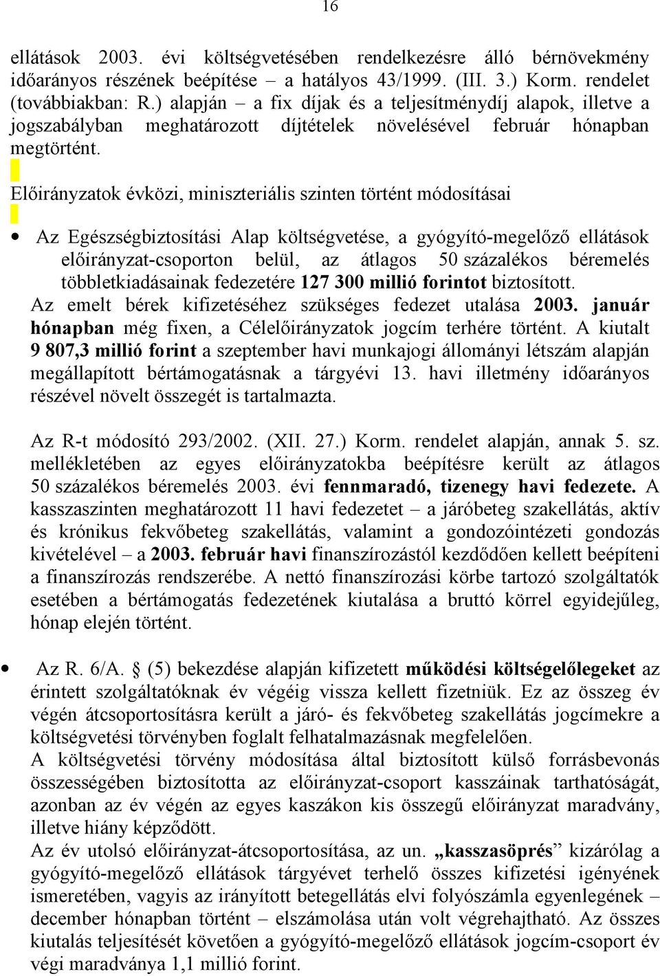 Előirányzatok évközi, miniszteriális szinten történt módosításai Az Egészségbiztosítási Alap költségvetése, a gyógyító-megelőző ellátások előirányzat-csoporton belül, az átlagos 50 százalékos