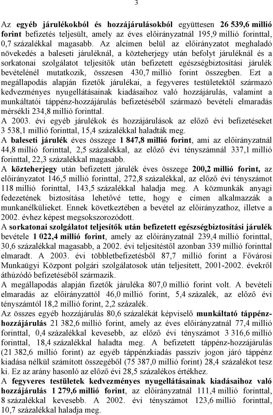 bevételénél mutatkozik, összesen 430,7 millió forint összegben.