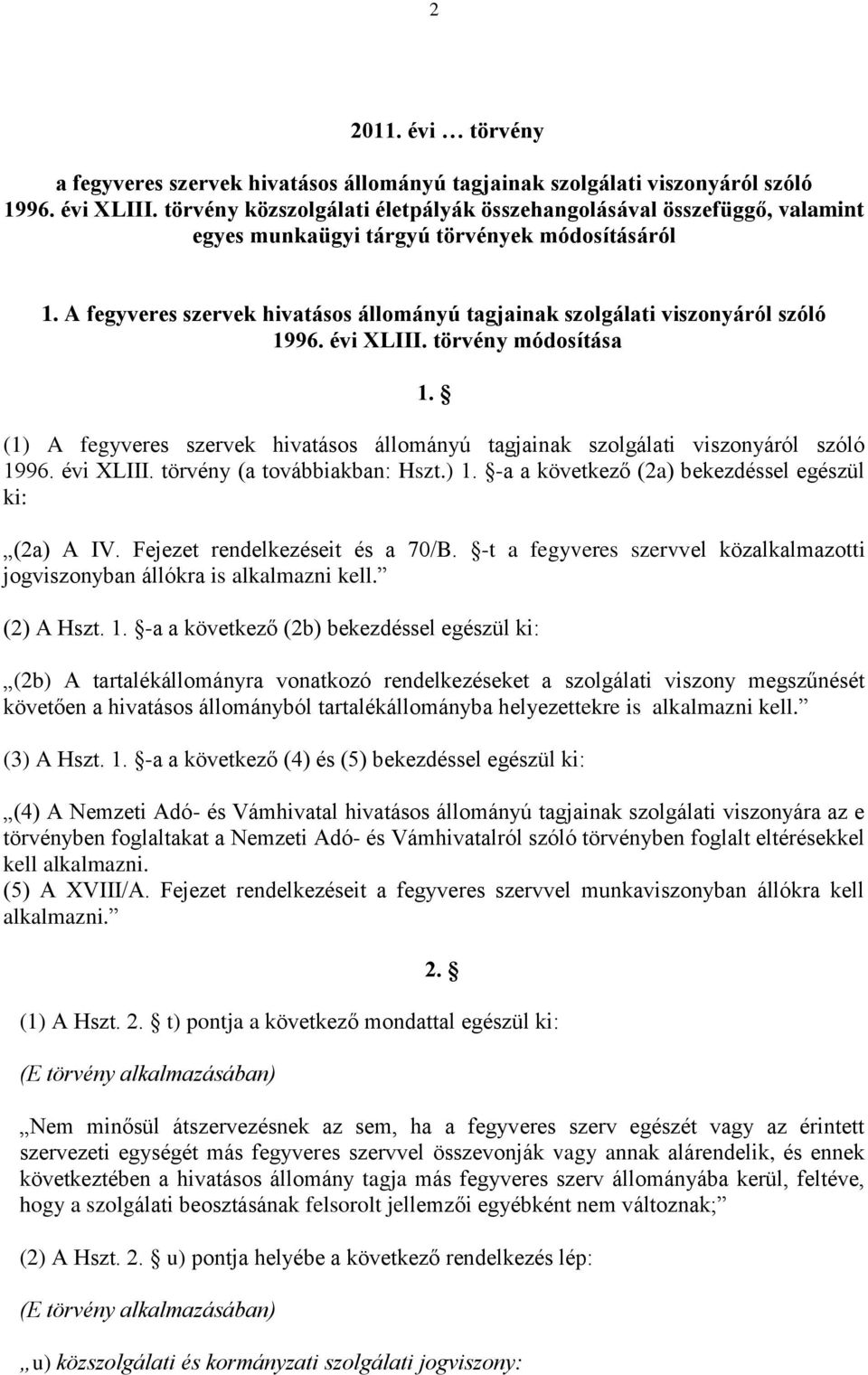 A fegyveres szervek hivatásos állományú tagjainak szolgálati viszonyáról szóló 1996. évi XLIII. törvény módosítása 1.