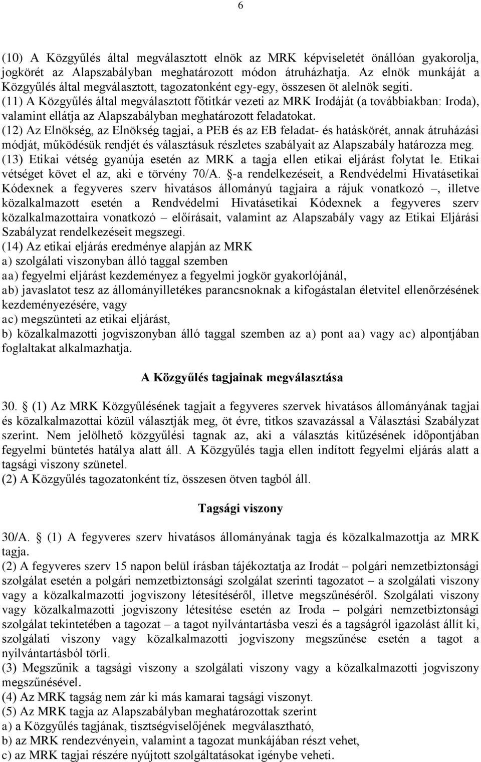 (11) A Közgyűlés által megválasztott főtitkár vezeti az MRK Irodáját (a továbbiakban: Iroda), valamint ellátja az Alapszabályban meghatározott feladatokat.