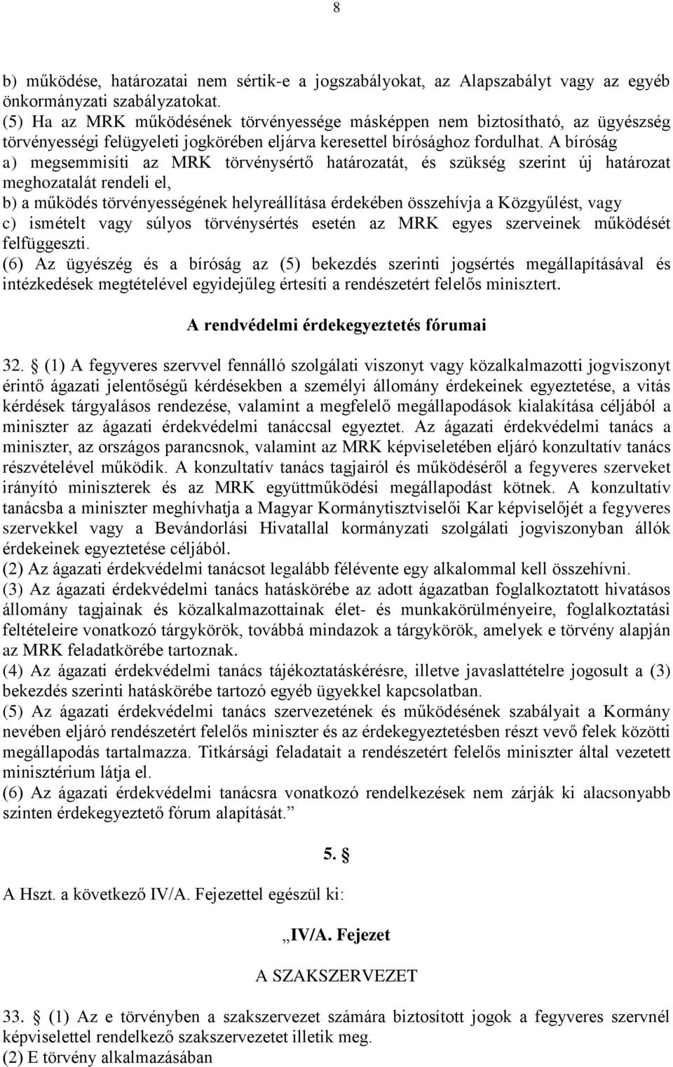 A bíróság a) megsemmisíti az MRK törvénysértő határozatát, és szükség szerint új határozat meghozatalát rendeli el, b) a működés törvényességének helyreállítása érdekében összehívja a Közgyűlést,