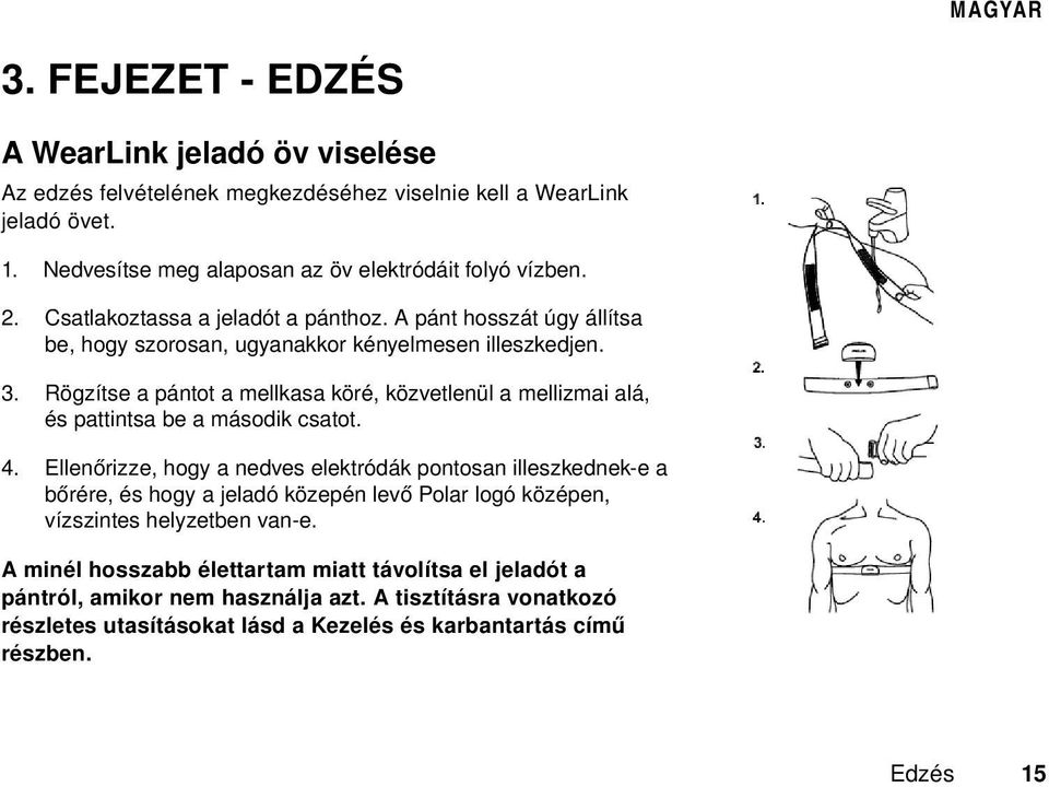 Rögzítse a pántot a mellkasa köré, közvetlenül a mellizmai alá, és pattintsa be a második csatot. 4.