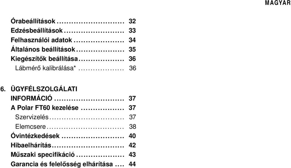 ÜGYFÉLSZOLGÁLATI INFORMÁCIÓ... 37 A Polar FT60 kezelése... 37 Szervizelés... 37 Elemcsere.