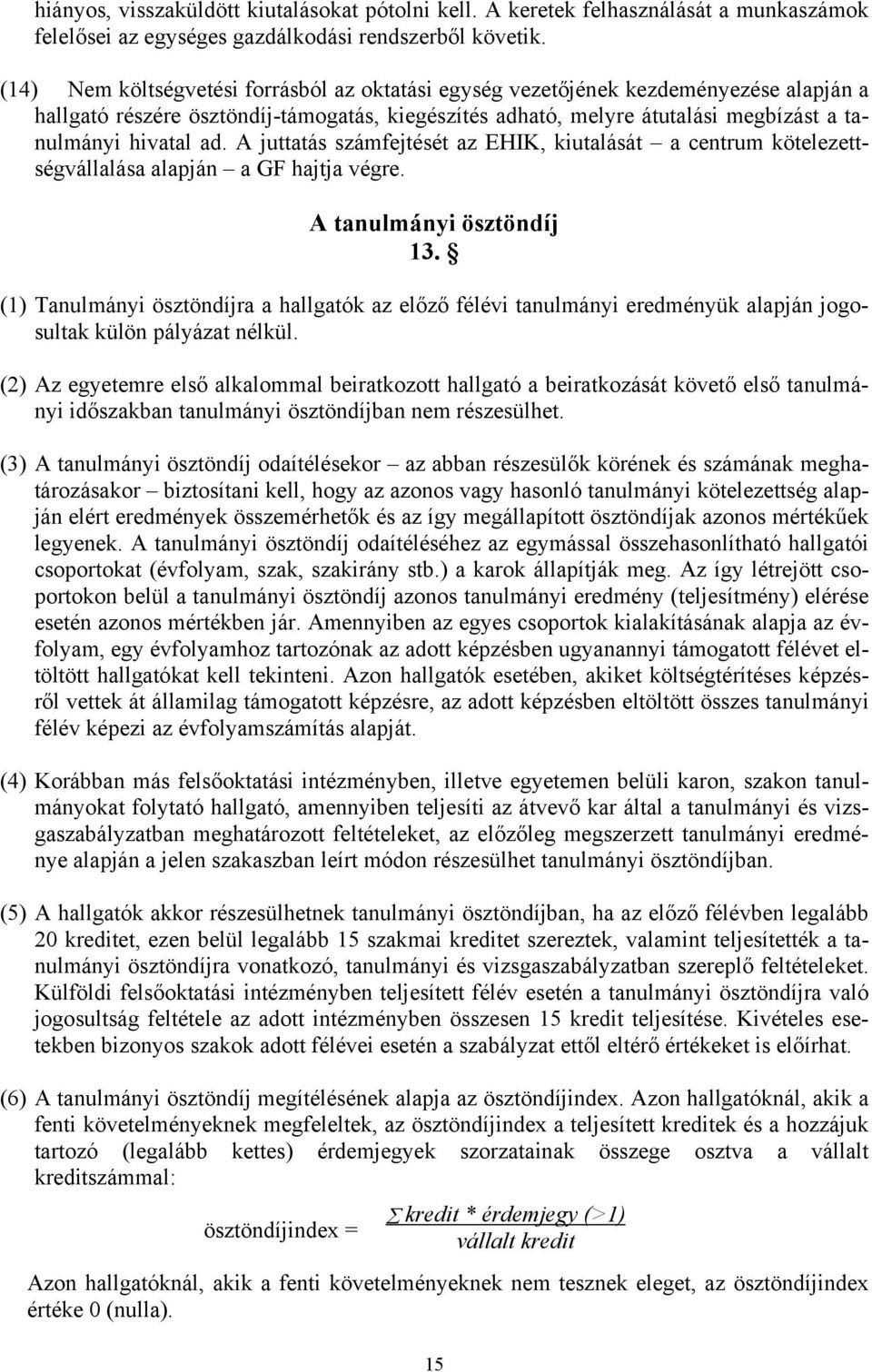 A juttatás számfejtését az EHIK, kiutalását a centrum kötelezettségvállalása alapján a GF hajtja végre. A tanulmányi ösztöndíj 13.