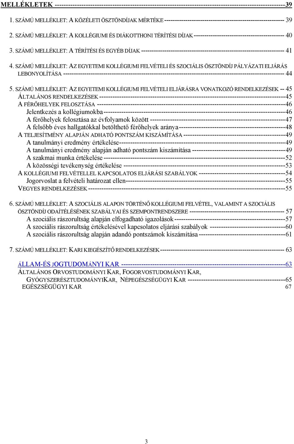 SZÁMÚ MELLÉKLET: A KOLLÉGIUMI ÉS DIÁKOTTHONI TÉRÍTÉSI DÍJAK------------------------------------------- 40 3.