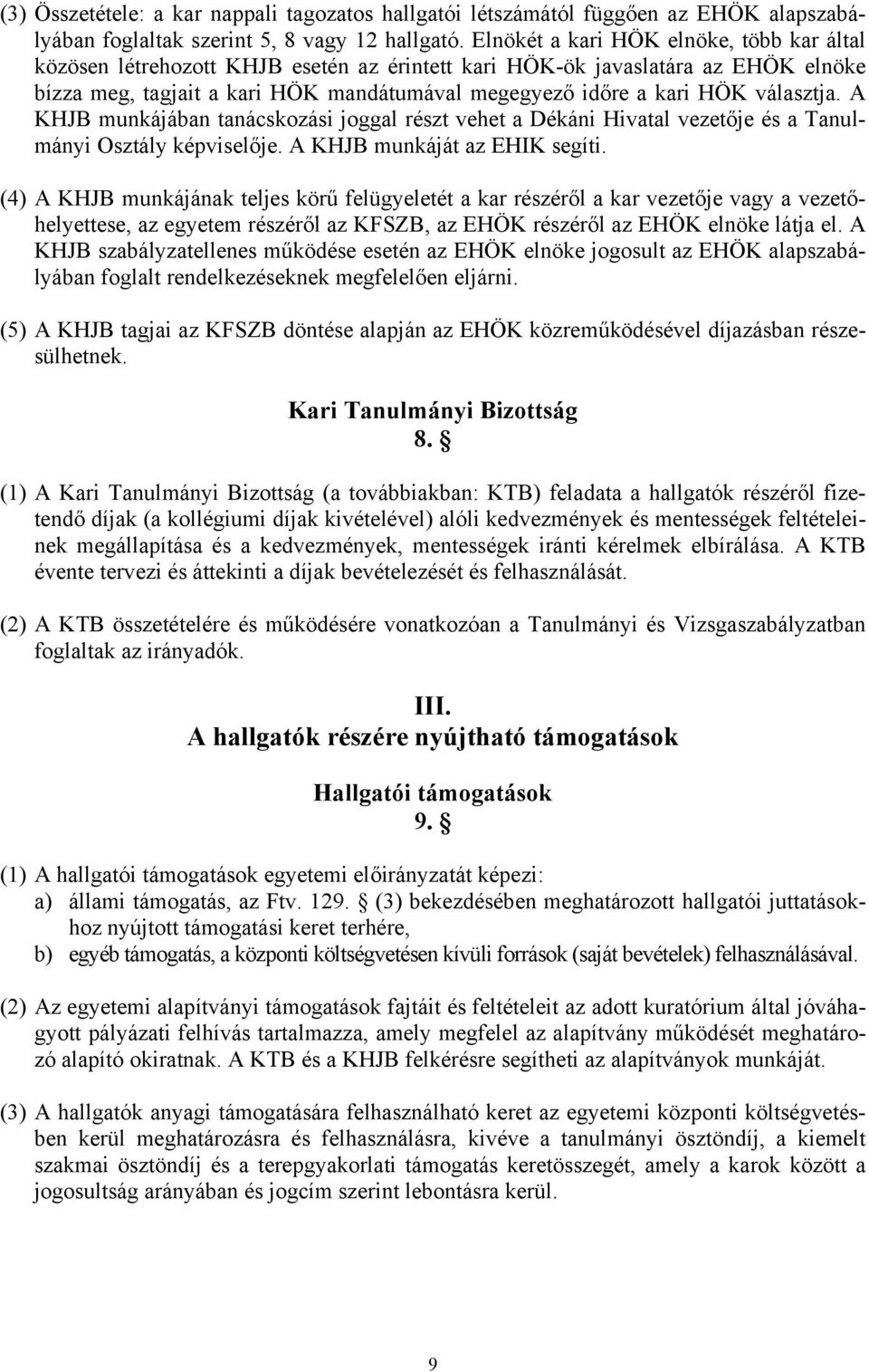 választja. A KHJB munkájában tanácskozási joggal részt vehet a Dékáni Hivatal vezetője és a Tanulmányi Osztály képviselője. A KHJB munkáját az EHIK segíti.