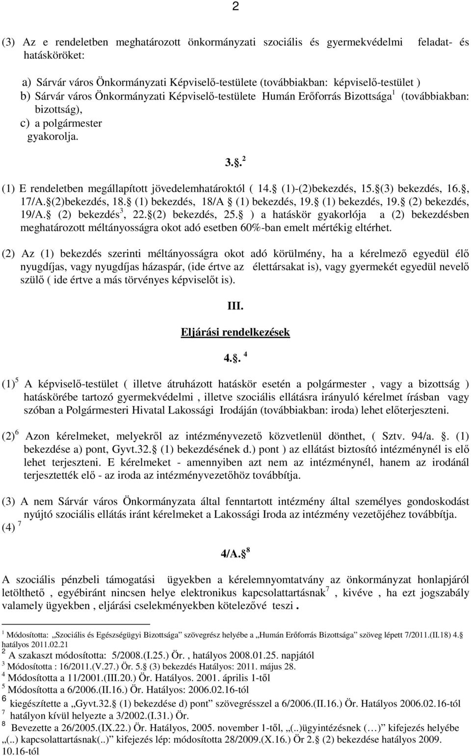 (1)-(2)bekezdés, 15. (3) bekezdés, 16., 17/A. (2)bekezdés, 18. (1) bekezdés, 18/A (1) bekezdés, 19. (1) bekezdés, 19. (2) bekezdés, 19/A. (2) bekezdés 3, 22. (2) bekezdés, 25.