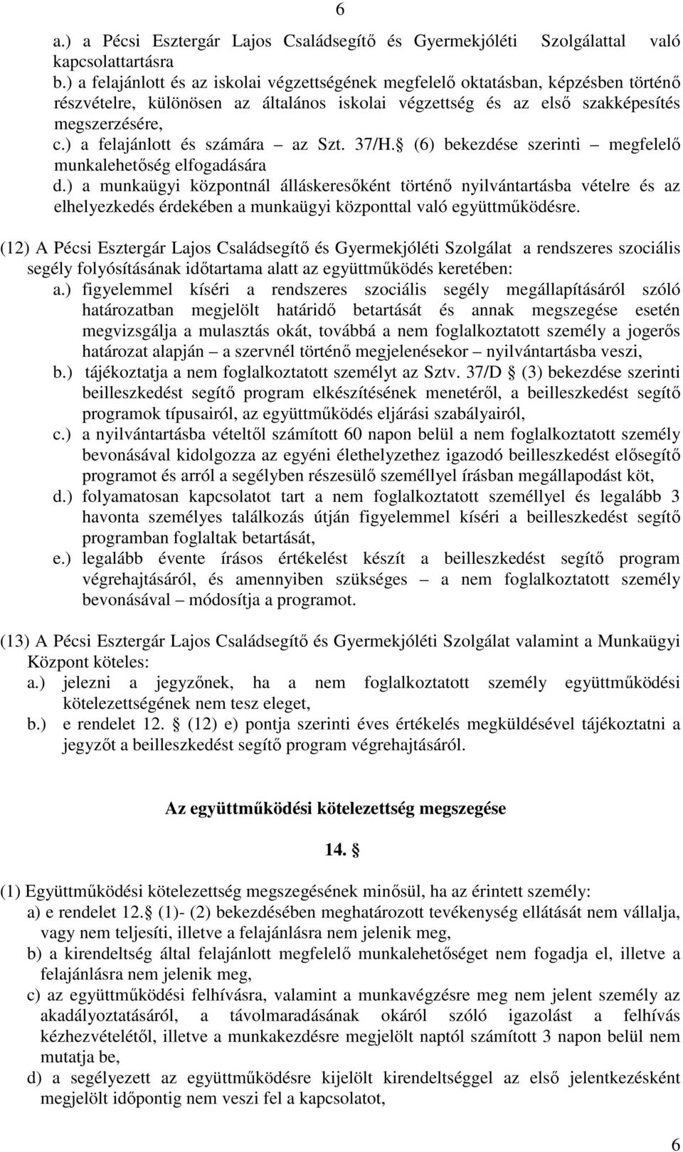 ) a felajánlott és számára az Szt. 37/H. (6) bekezdése szerinti megfelelı munkalehetıség elfogadására d.