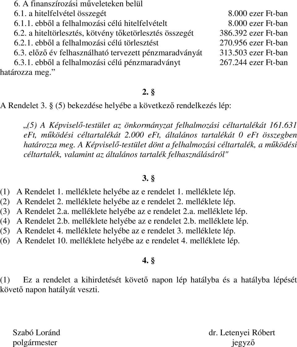 503 ezer Ft-ban 6.3.1. ebből a felhalmozási célú pénzmaradványt 267.244 ezer Ft-ban határozza meg. 2. A Rendelet 3.