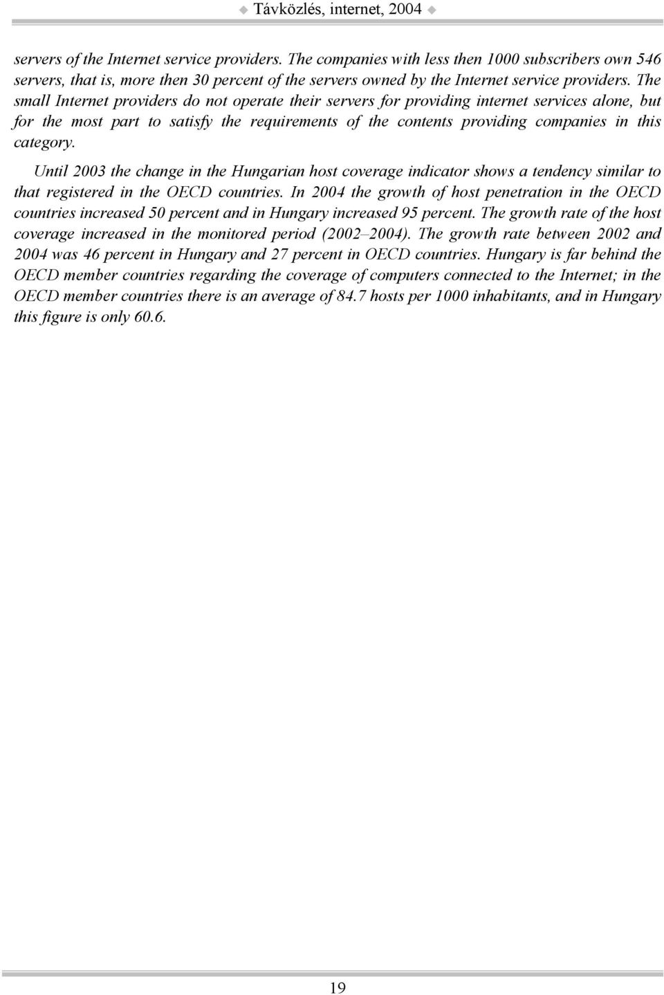 Until 2003 the change in the Hungarian host coverage indicator shows a tendency similar to that registered in the OECD countries.