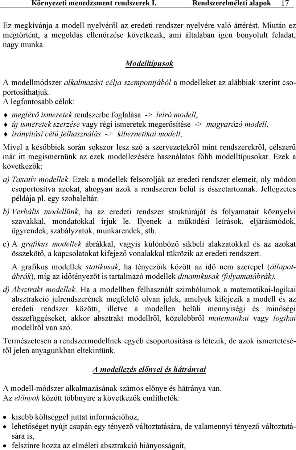 Modelltípusok A modellmódszer alkalmazási célja szempontjából a modelleket az alábbiak szerint csoportosíthatjuk.