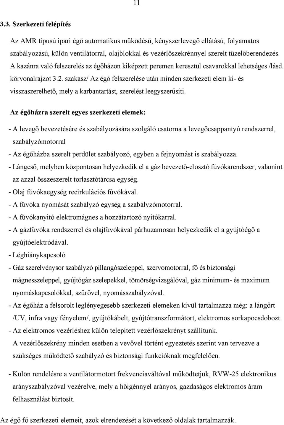 szakasz/ Az égő felszerelése után minden szerkezeti elem ki- és visszaszerelhető, mely a karbantartást, szerelést leegyszerűsíti.