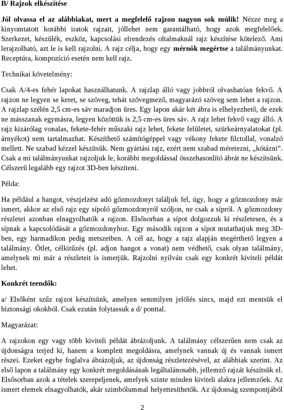 Receptúra, kompozíció esetén nem kell rajz. Technikai követelmény: Csak A/4-es fehér lapokat használhatunk. A rajzlap álló vagy jobbról olvashatóan fekvő.