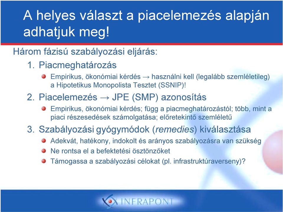 Piacelemezés JPE (SMP) azonosítás Empirikus, ökonómiai kérdés; függ a piacmeghatározástól; több, mint a piaci részesedések számolgatása; előretekintő