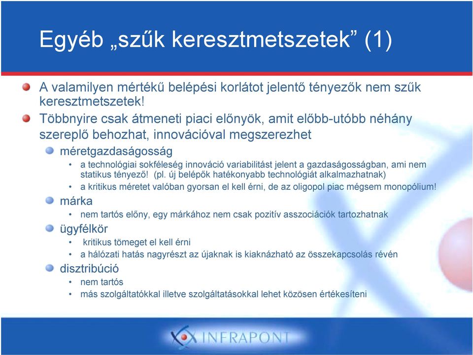 gazdaságosságban, ami nem statikus tényező! (pl. új belépők hatékonyabb technológiát alkalmazhatnak) a kritikus méretet valóban gyorsan el kell érni, de az oligopol piac mégsem monopólium!