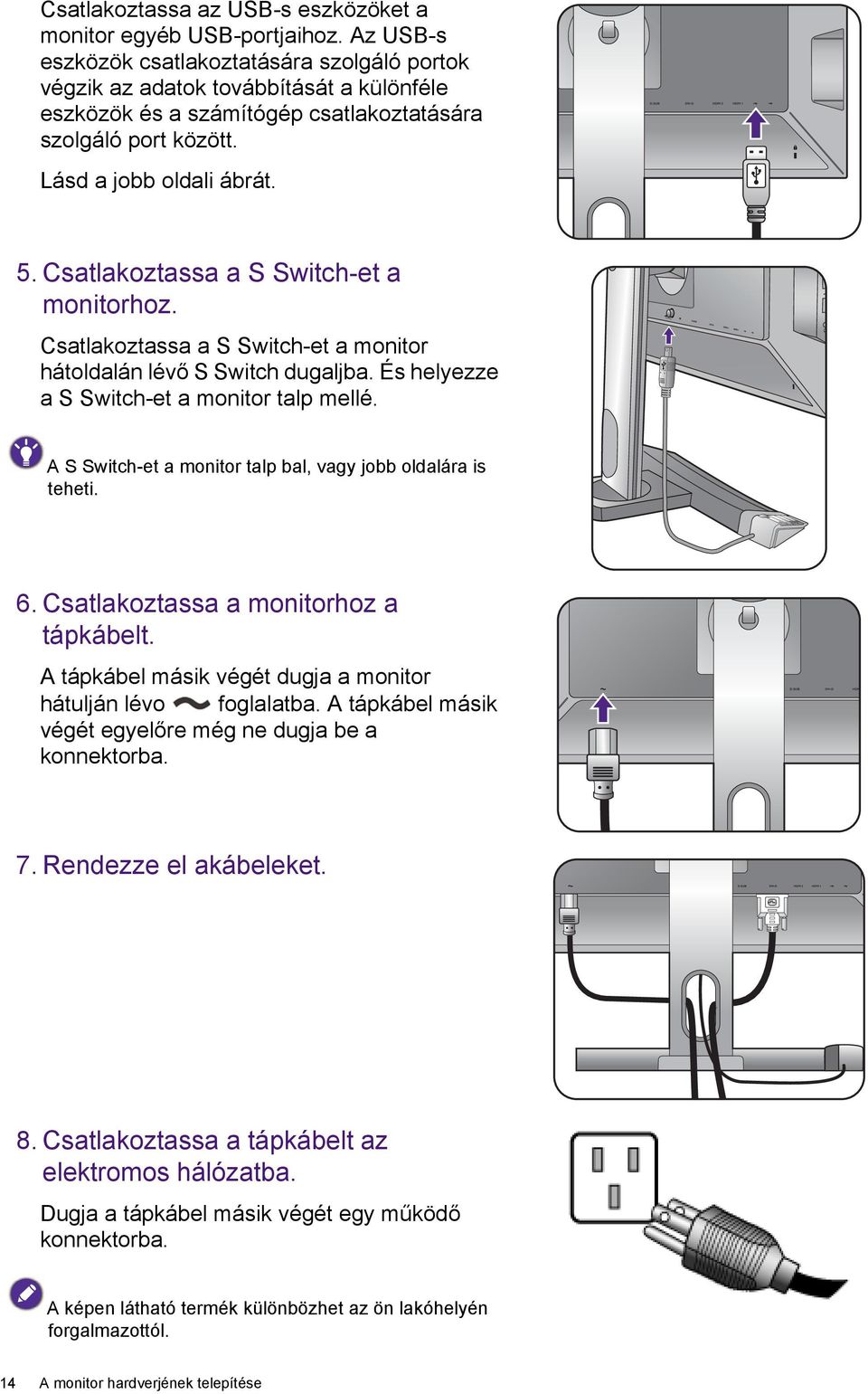 Csatlakoztassa a S Switch-et a monitorhoz. Csatlakoztassa a S Switch-et a monitor hátoldalán lévő S Switch dugaljba. És helyezze a S Switch-et a monitor talp mellé.