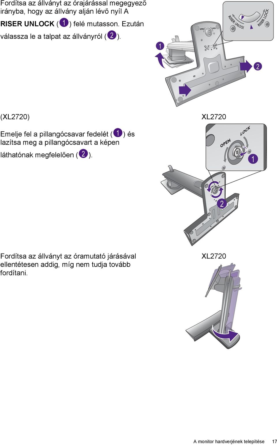 1 2 (XL2720) XL2720 Emelje fel a pillangócsavar fedelét ( lazítsa meg a pillangócsavart a képen láthatónak