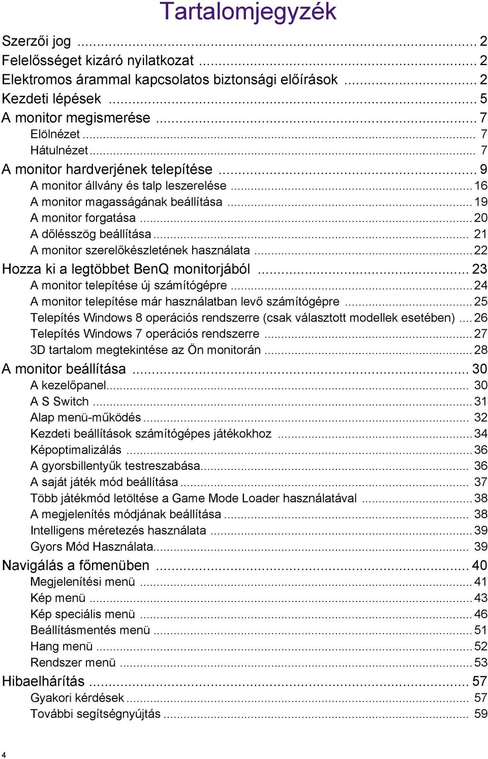 .. 21 A monitor szerelőkészletének használata...22 Hozza ki a legtöbbet BenQ monitorjából... 23 A monitor telepítése új számítógépre...24 A monitor telepítése már használatban levő számítógépre.