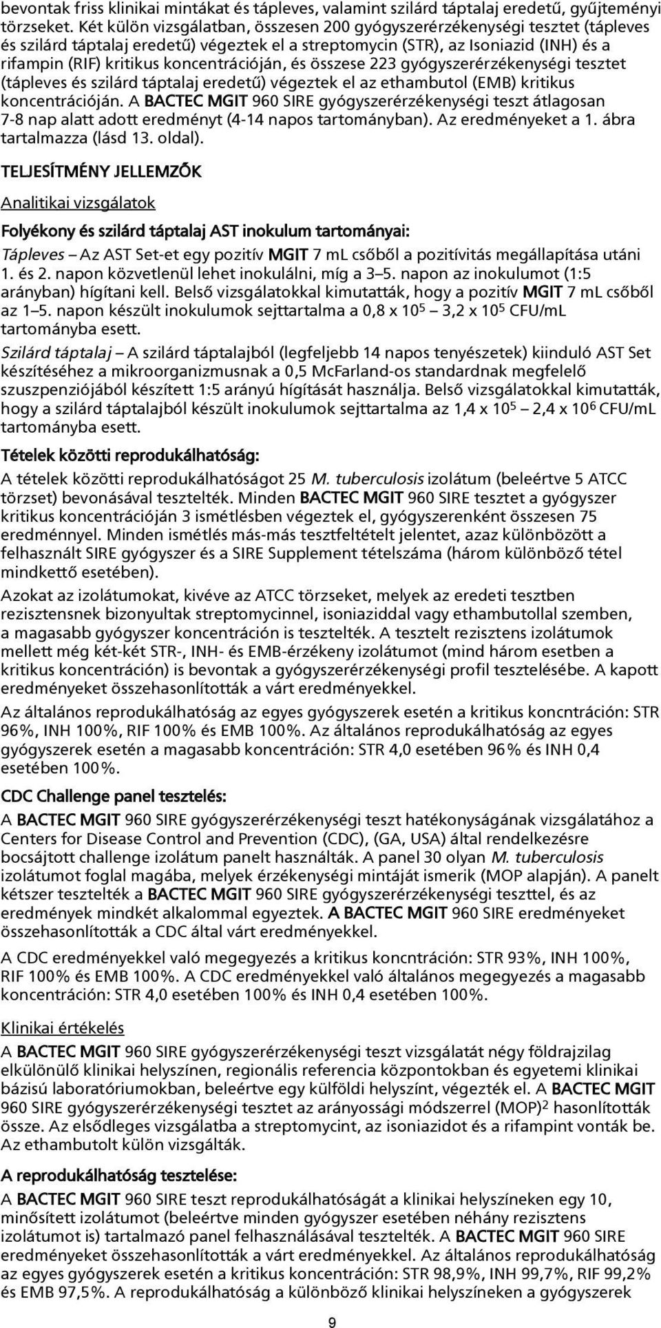 koncentrációján, és összese 223 gyógyszerérzékenységi tesztet (tápleves és szilárd táptalaj eredetû) végeztek el az ethambutol (EMB) kritikus koncentrációján.