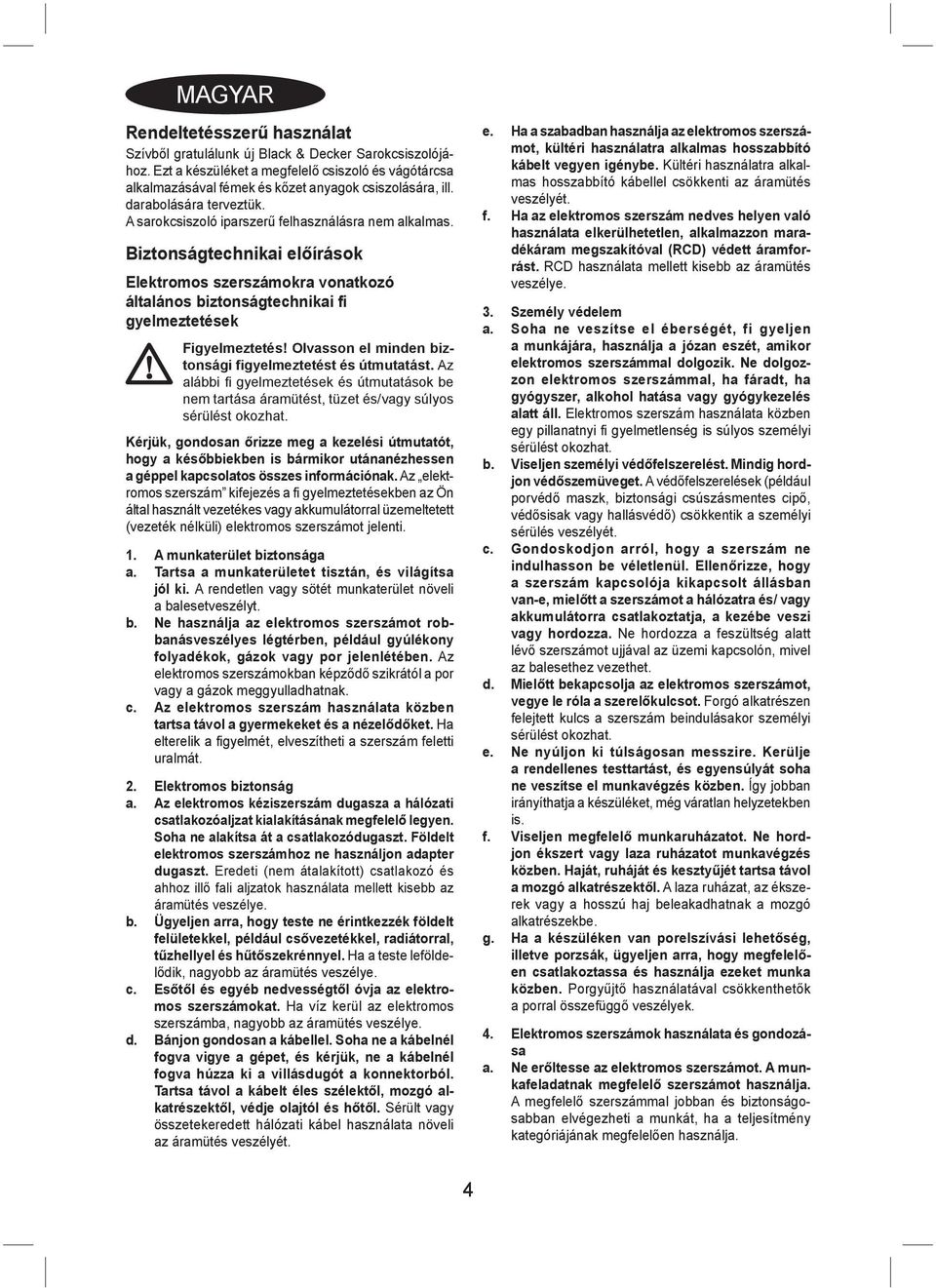 Biztonságtechnikai előírások Elektromos szerszámokra vonatkozó általános biztonságtechnikai fi gyelmeztetések Figyelmeztetés! Olvasson el minden biztonsági figyelmeztetést és útmutatást.