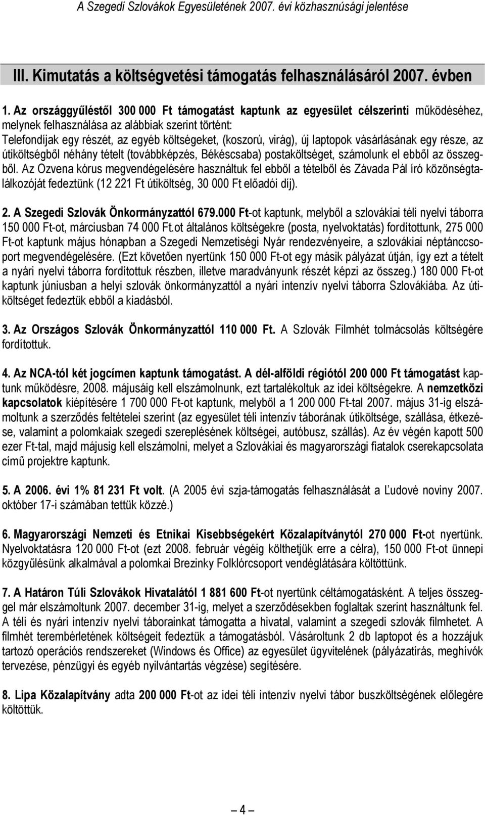 virág), új laptopok vásárlásának egy része, az útiköltségből néhány tételt (továbbképzés, Békéscsaba) postaköltséget, számolunk el ebből az összegből.