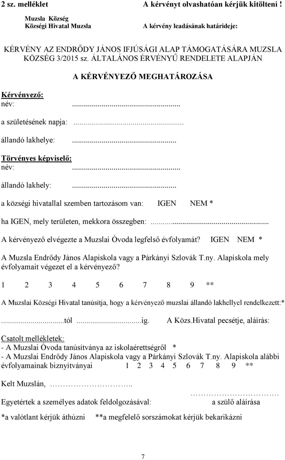 ÁLTALÁNOS ÉRVÉNYŰ RENDELETE ALAPJÁN A KÉRVÉNYEZŐ MEGHATÁROZÁSA Kérvényező: név:... a születésének napja:... állandó lakhelye:... Törvényes képviselő: név:... állandó lakhely:.