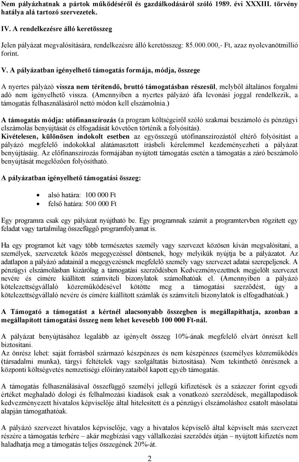 A pályázatban igényelhető támogatás formája, módja, összege A nyertes pályázó vissza nem térítendő, bruttó támogatásban részesül, melyből általános forgalmi adó nem igényelhető vissza.