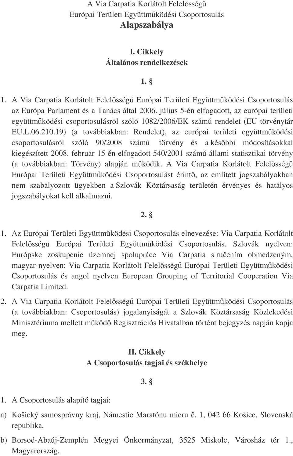 július 5-én elfogadott, az európai területi együttmködési csoportosulásról szóló 1082/2006/EK számú rendelet (EU törvénytár EU.L.06.210.