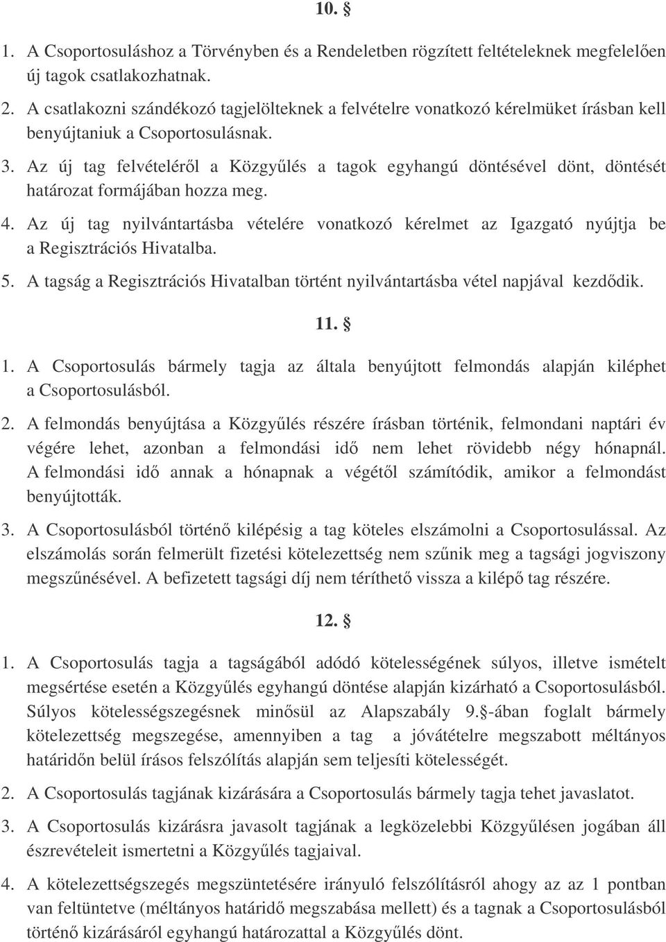 Az új tag felvételérl a Közgylés a tagok egyhangú döntésével dönt, döntését határozat formájában hozza meg. 4.