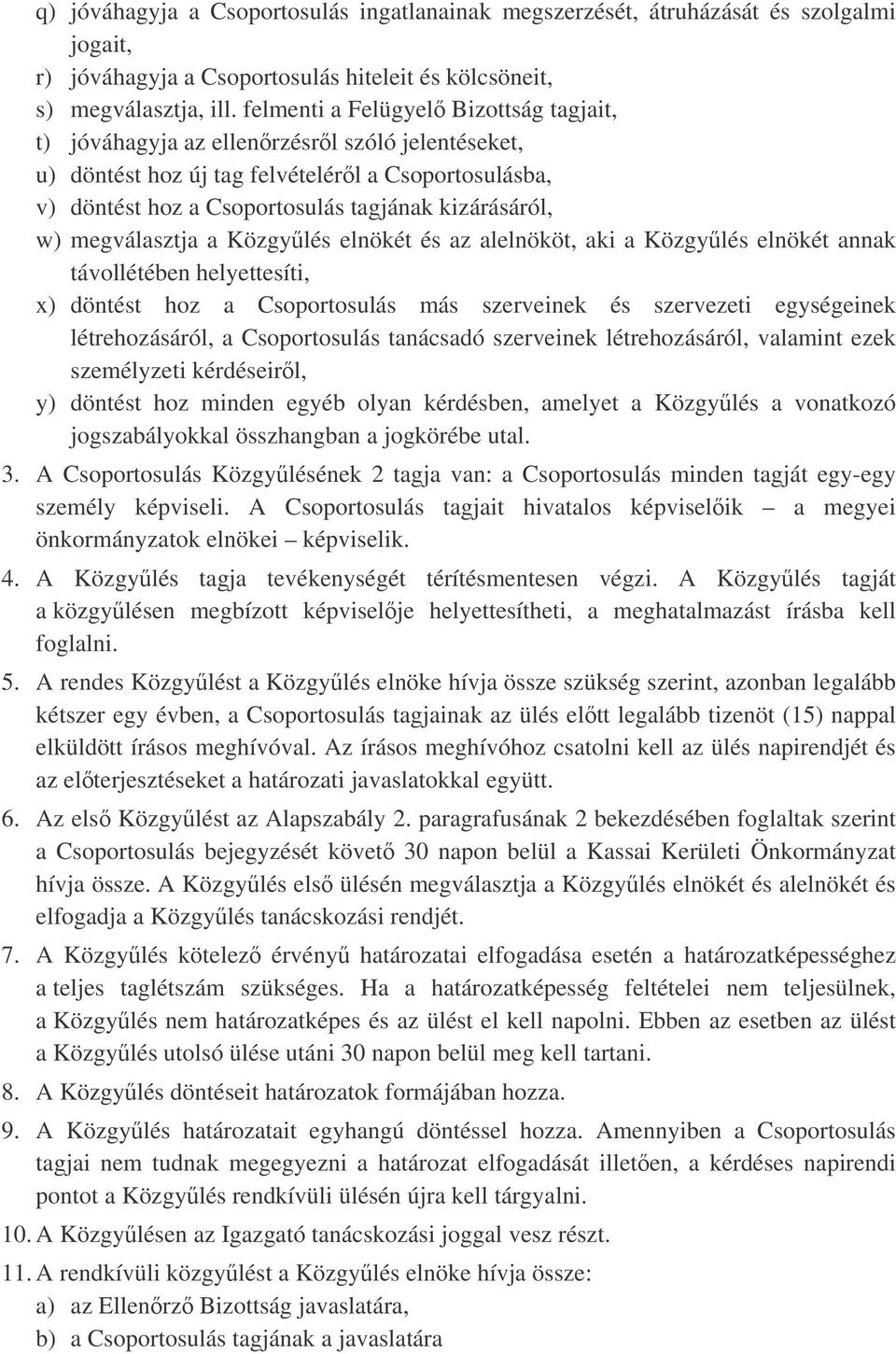 megválasztja a Közgylés elnökét és az alelnököt, aki a Közgylés elnökét annak távollétében helyettesíti, x) döntést hoz a Csoportosulás más szerveinek és szervezeti egységeinek létrehozásáról, a