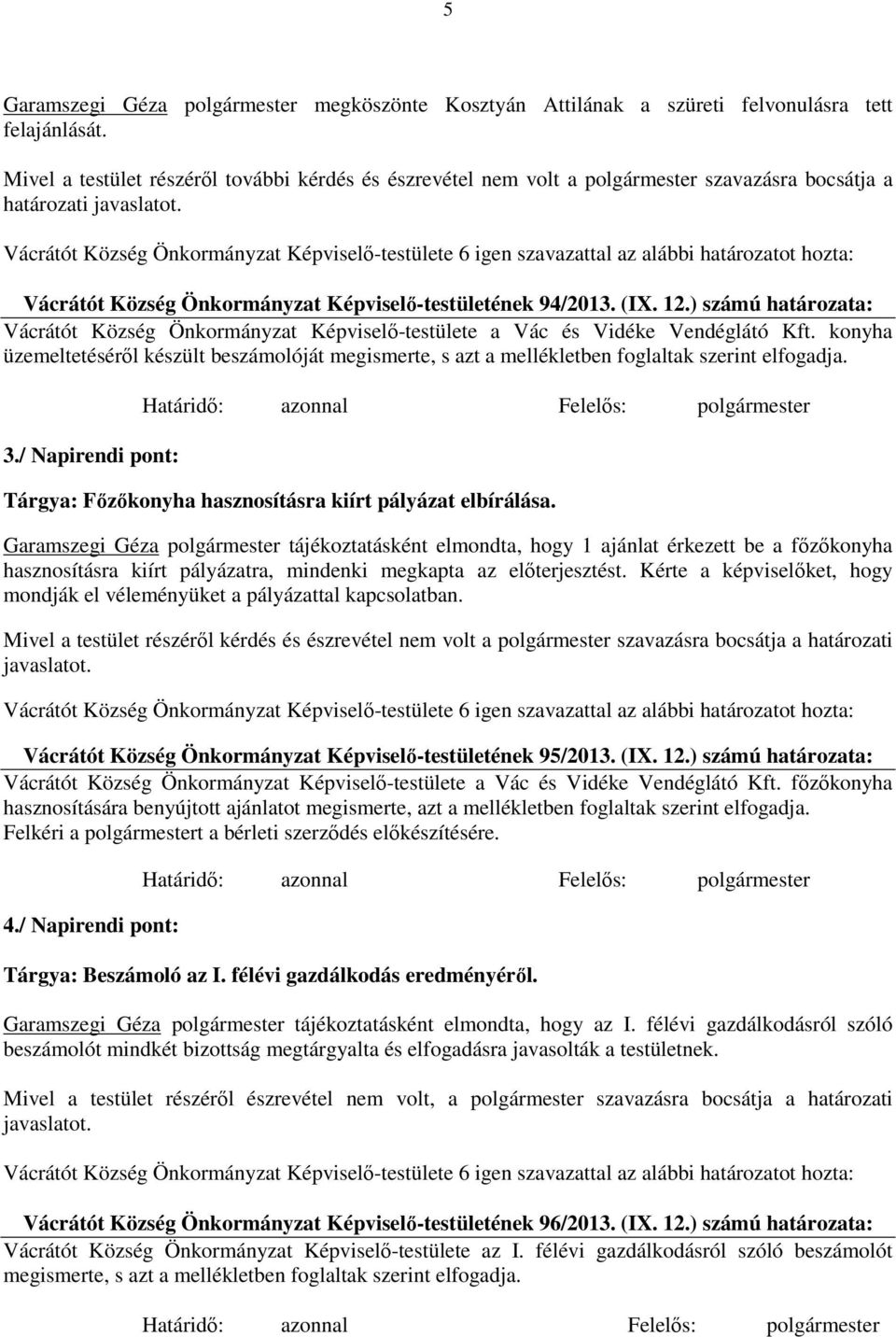 ) számú határozata: Vácrátót Község Önkormányzat Képviselő-testülete a Vác és Vidéke Vendéglátó Kft.