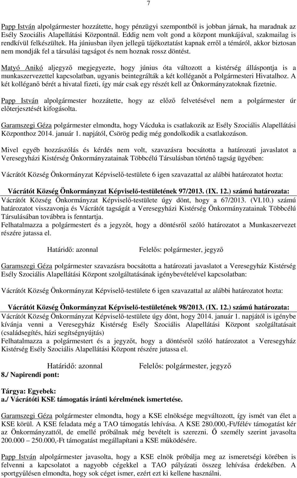 Ha júniusban ilyen jellegű tájékoztatást kapnak erről a témáról, akkor biztosan nem mondják fel a társulási tagságot és nem hoznak rossz döntést.