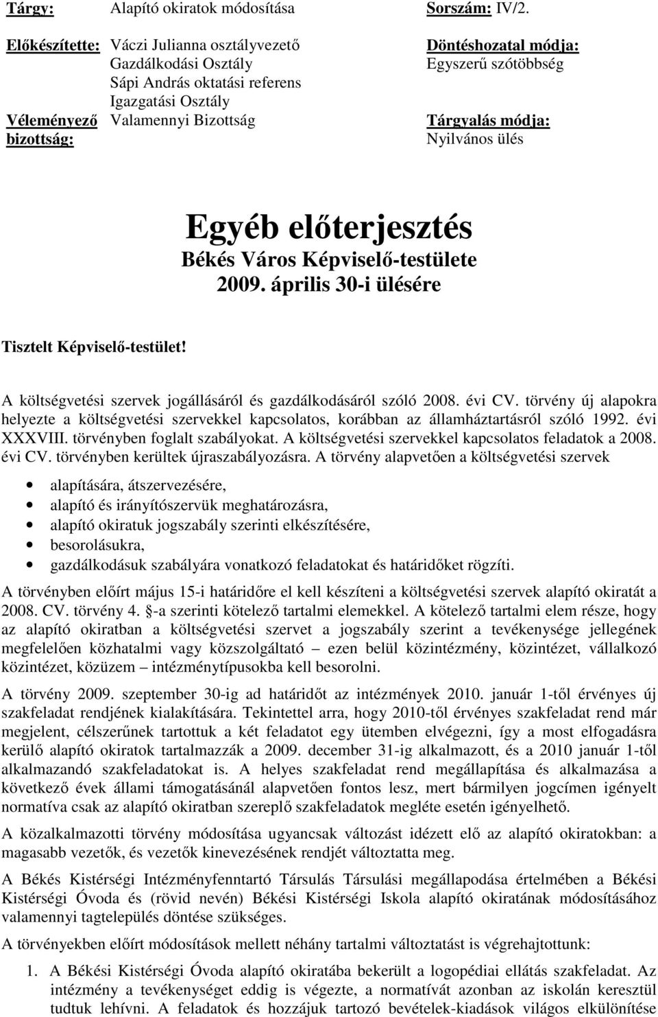 Tárgyalás módja: Nyilvános ülés Egyéb elıterjesztés Békés Város Képviselı-testülete 2009. április 30-i ülésére Tisztelt Képviselı-testület!