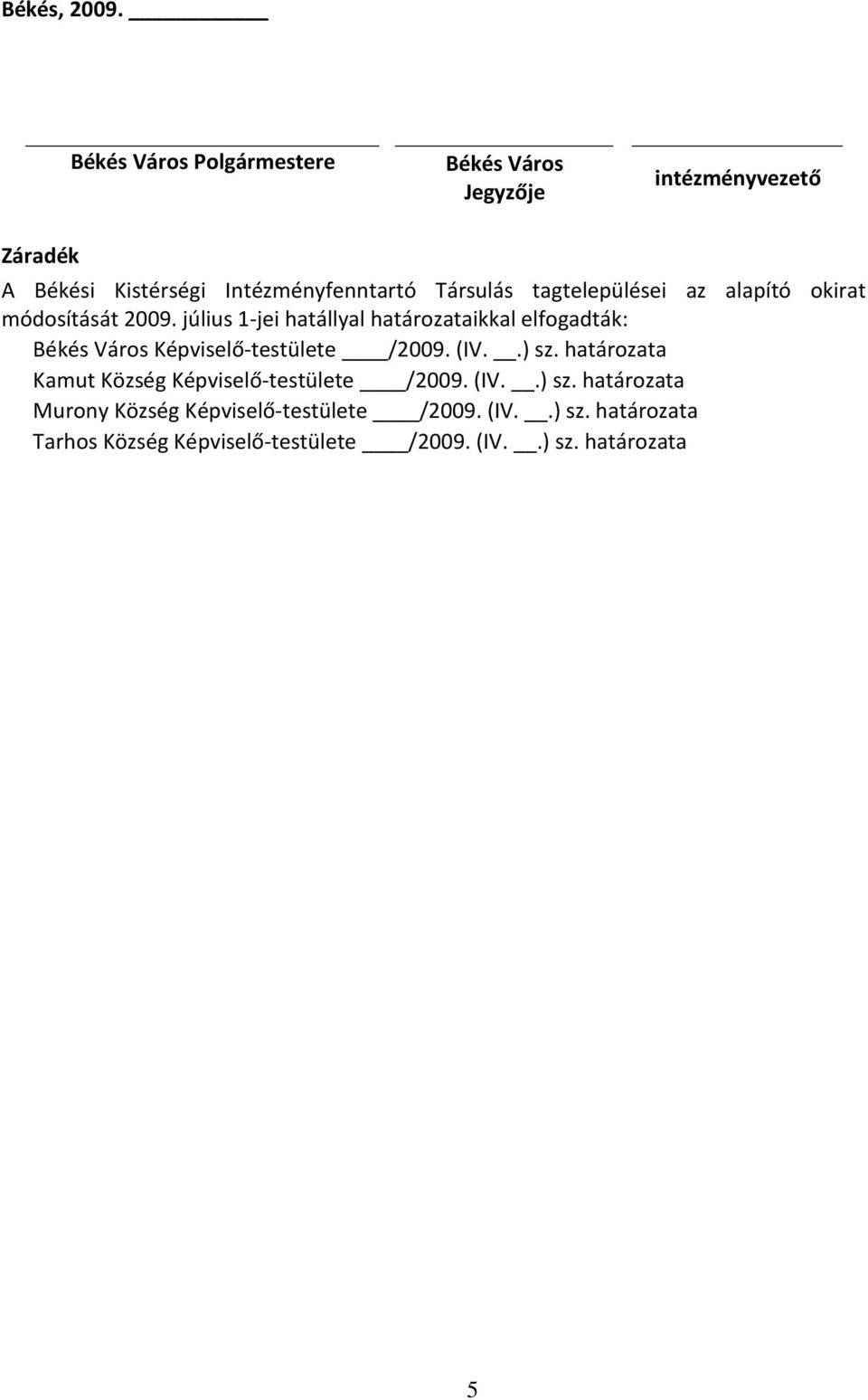 tagtelepülései az alapító okirat módosítását 2009.