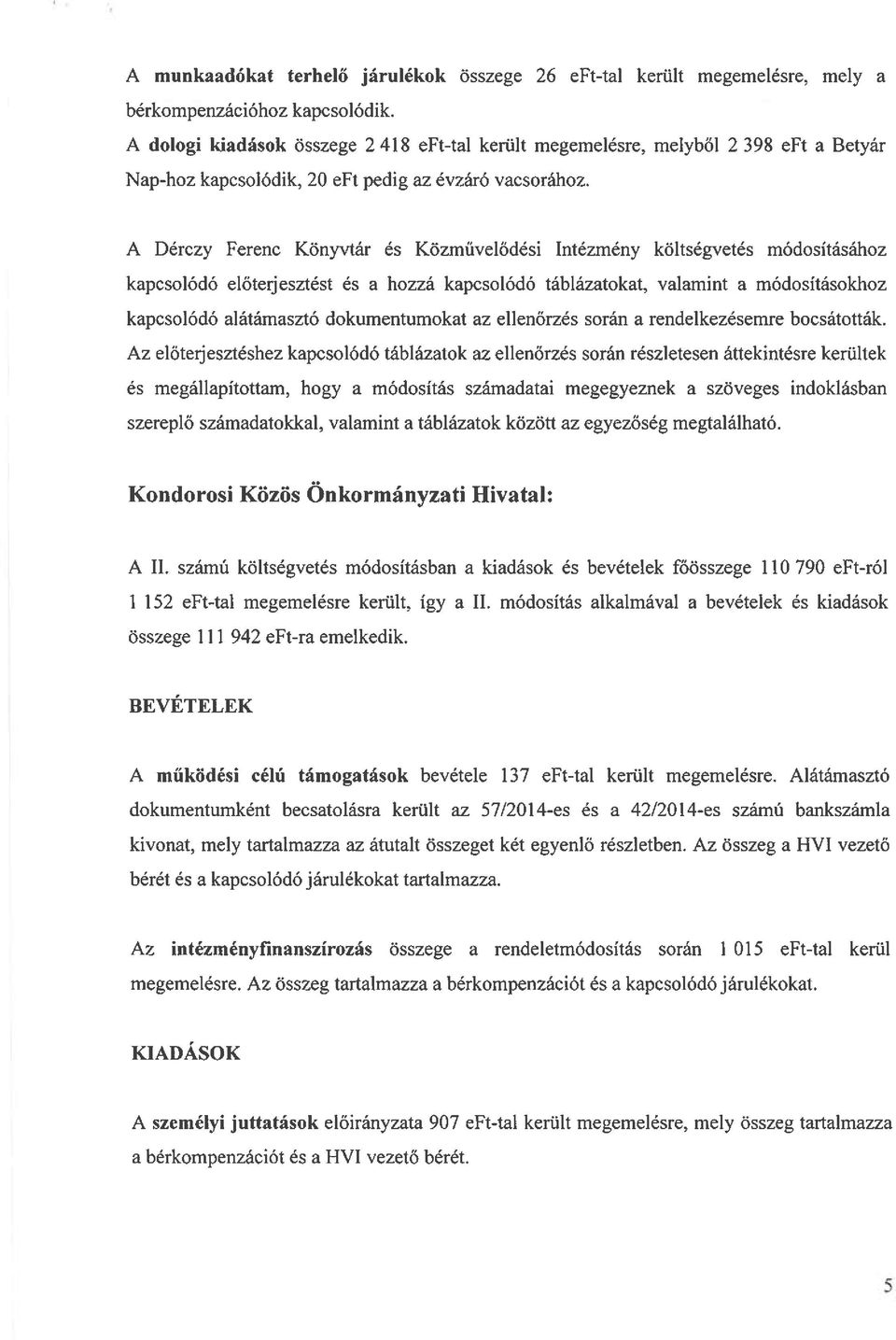A Dérczy Ferenc Könyvtár és Közművelődési Intézmény költségvetés módosításához kapcsolódó előterjesztést és a hozzá kapcsolódó táblázatokat, valamint a módosításokhoz kapcsolódó alátámasztó
